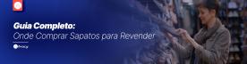 Onde Comprar Sapatos para Revender: Guia Completo